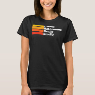 I Make Bathrooms Really Smelly Poop Joke Fathers T-Shirt