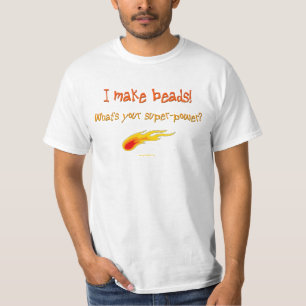 I Make Beads! What's Your Super-power??? T-Shirt