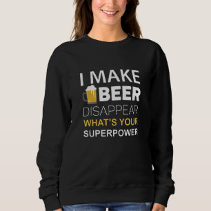 I Make Beer Disappear Sweatshirt