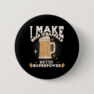 I make beer disappear what's your superpower 6 cm round badge