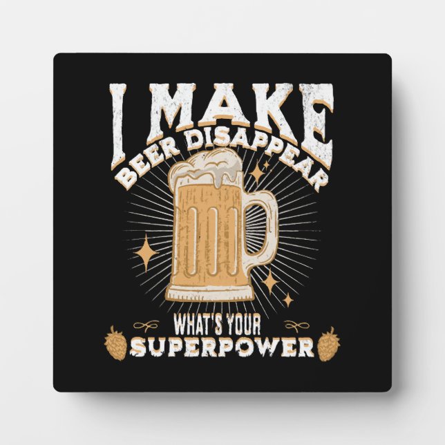 I make beer disappear what's your superpower plaque (Front)