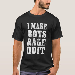 I Make Boys Rage Quit - Funny Gamer T-Shirt