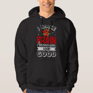 I Make Brain Aneurysm Look Good Awareness Support Hoodie