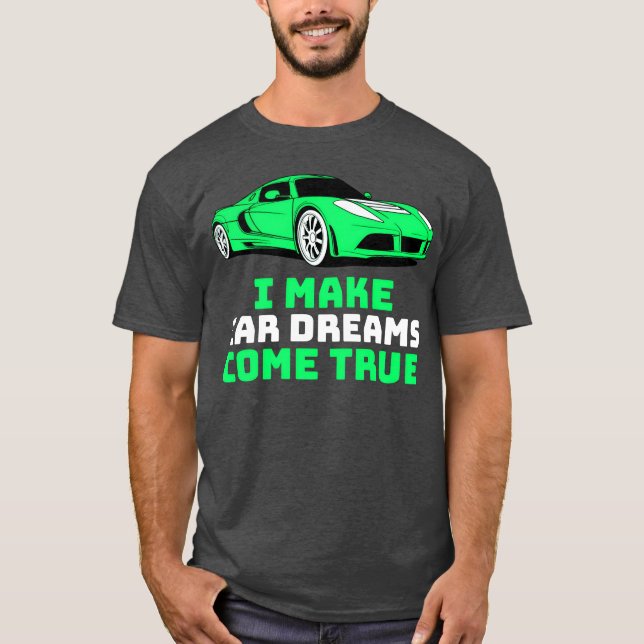 I Make Car Dreams Comerue Car Sales friend T-Shirt (Front)