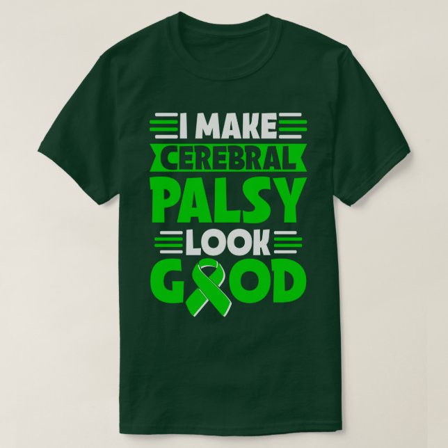 I Make Cerebral Palsy Look Good Cerebral Palsy War T-Shirt (Design Front)