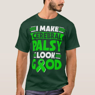 I Make Cerebral Palsy Look Good Cerebral Palsy War T-Shirt