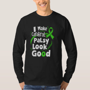 I Make Cerebral Palsy Look Good CP Fighter Warrior T-Shirt