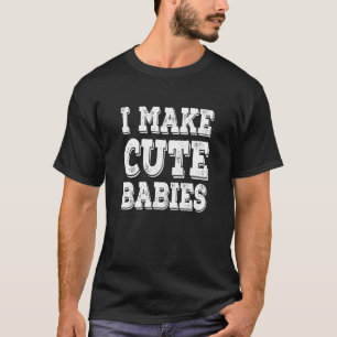 I Make Cute Babies Distressed T-Shirt