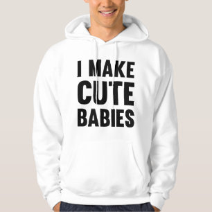 I Make Cute Babies Hoodie