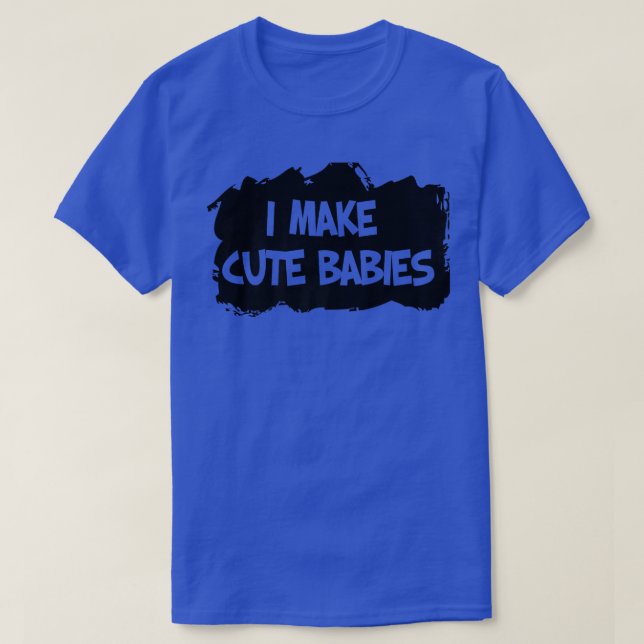 I Make Cute Babies, Pregnancy Announcement Pregnan T-Shirt (Design Front)