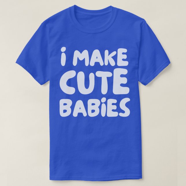 i make cute babies T-Shirt (Design Front)