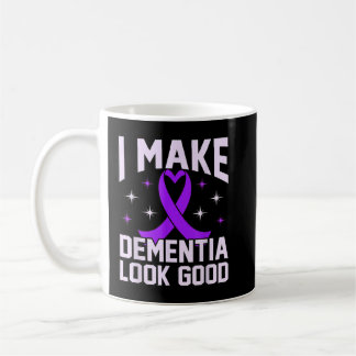 I Make Dementia Look Good Alzheimer's Awareness Coffee Mug