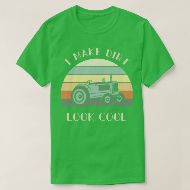 I Make Dirt Look Cool  Tractor Lover Gift Farmer T T-Shirt (Design Front)
