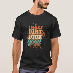 I Make Dirt Look Good Funny Dirt Bike motorcycle R T-Shirt