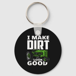 I Make Dirt Look Good - Tractor Driver  Key Ring