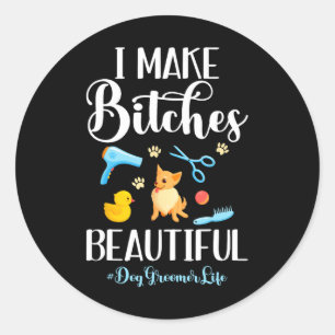 I Make Es Beautiful Dog Groomer Life Comb Scissor Classic Round Sticker