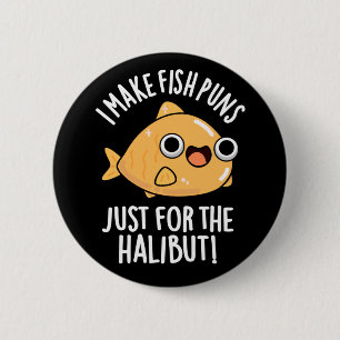 I Make Fish Puns Just For The Halibut Funny Pun  6 Cm Round Badge