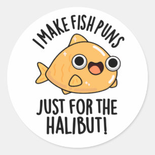 I Make Fish Puns Just For The Halibut Funny Pun  Classic Round Sticker