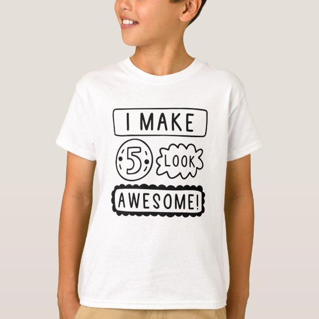 I Make Five Look Awesome T-Shirt (Front)
