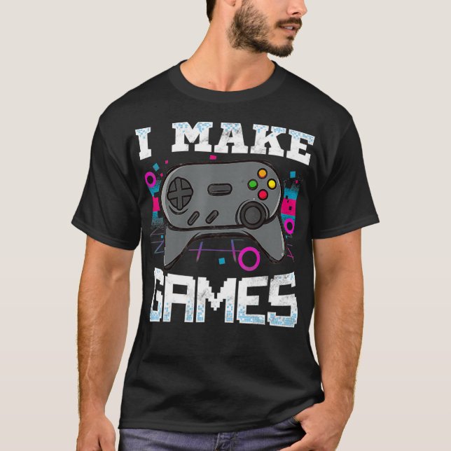 I Make Games For Video Game Developer Gift  T-Shirt (Front)
