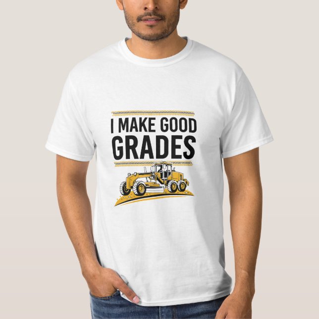 I Make Good Grades Funny Construction Grade T-Shirt (Front)