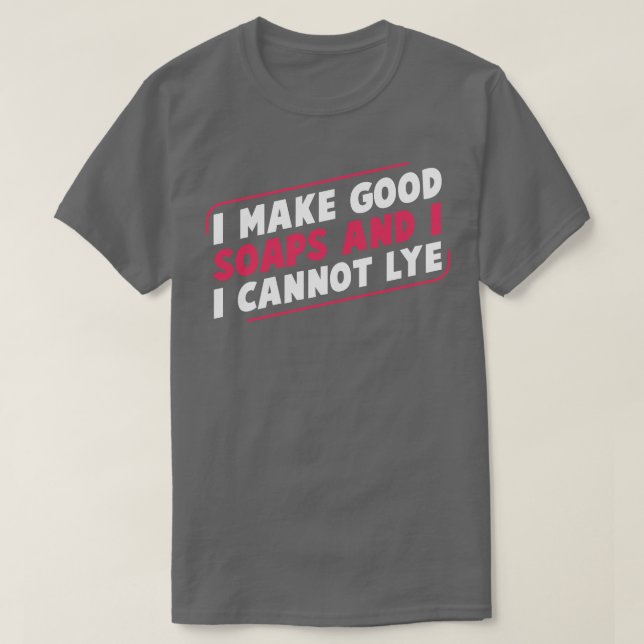I Make Good Soap Funny Soap Maker Soap Making T-Shirt (Design Front)