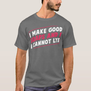 I Make Good Soap Funny Soap Maker Soap Making T-Shirt