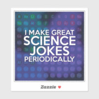 I MAKE GREAT SCIENCE JOKES PERIODICALLY