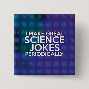 I MAKE GREAT SCIENCE JOKES PERIODICALLY 15 CM SQUARE BADGE