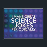 I MAKE GREAT SCIENCE JOKES PERIODICALLY POSTCARD<br><div class="desc">Cool,  trendy and fun science inspired gift for all scientists,  science teachers,  science students,  in short,  any science geek in your life (and that includes you)! Designed by Science Geekness© at http://www.zazzle.com/sciencegeekness*</div>