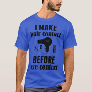 I make hair contact before eye contact Funny Barbe T-Shirt