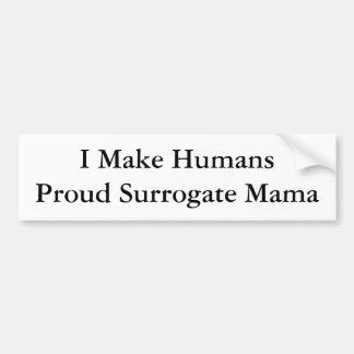 I Make HumansProud Surrogate Mama Bumper Sticker