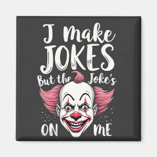 I Make Jokes But the Joke's on Me Clown Comedian Magnet