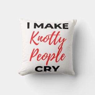 I Make Knotty People Cry 2 Cushion