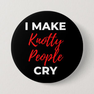 I Make Knotty People Cry 7.5 Cm Round Badge