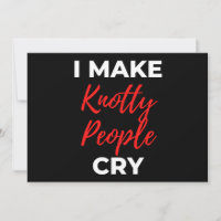 I Make Knotty People Cry