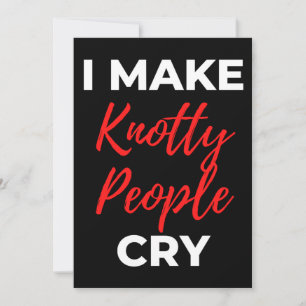 I Make Knotty People Cry Thank You Card