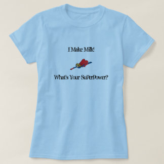 I Make Milk!, What's Your Superpo... T-Shirt