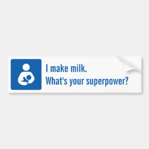 I make milk. What's your superpower? Bumper Sticker