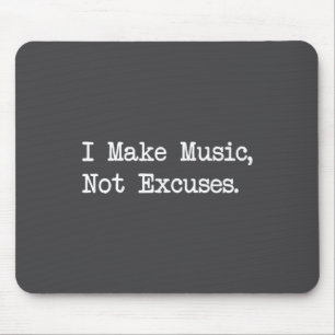 I Make Music, Not Excuses Funny Quotes Mouse Pad