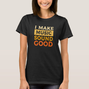 I Make Music Sound Good Beat Music Producer Dj 1 T-Shirt