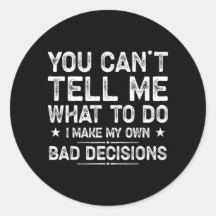 I Make My Own Bad Decisions Funny Sarcastic Quote Classic Round Sticker