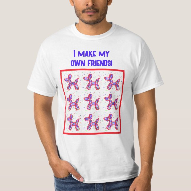 I Make My Own Friends Balloon Dogs Twister T-Shirt (Front)