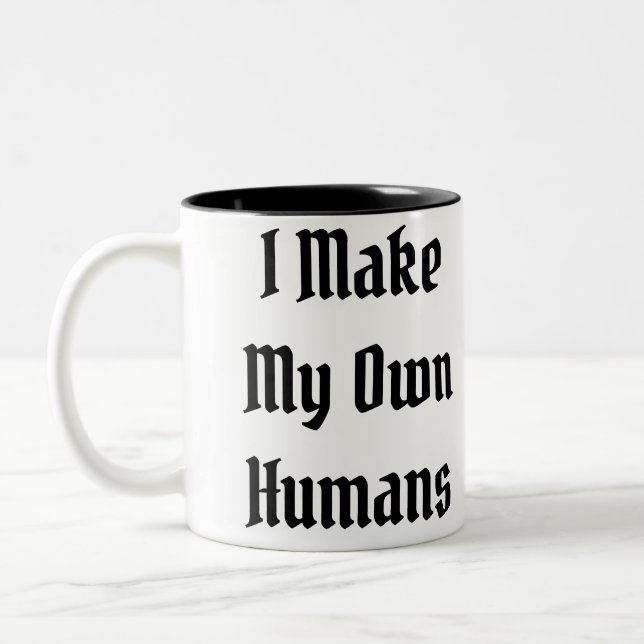 I Make My Own Humans Two-Tone Coffee Mug (Left)
