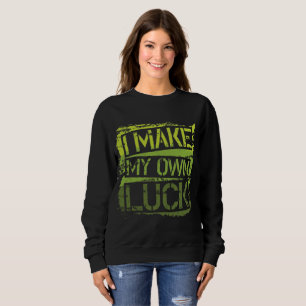 I Make My Own Luck - Bold Graphic Pullover