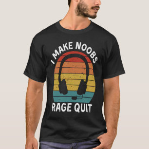 I Make Noobs Rage Quit Gamer Saying Fun Gaming T-Shirt