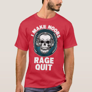 I Make Noobs Rage Quit T-Shirt