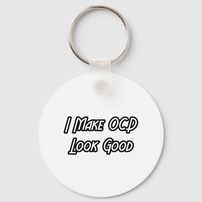 I Make OCD Look Good Key Ring (Front)