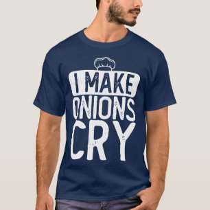 I Make Onions Cry Chef T-Shirt