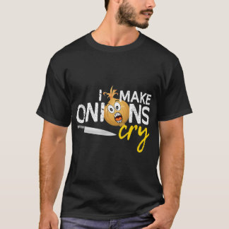 I Make Onions Cry - Funny Culinary Chef Cook T-Shirt